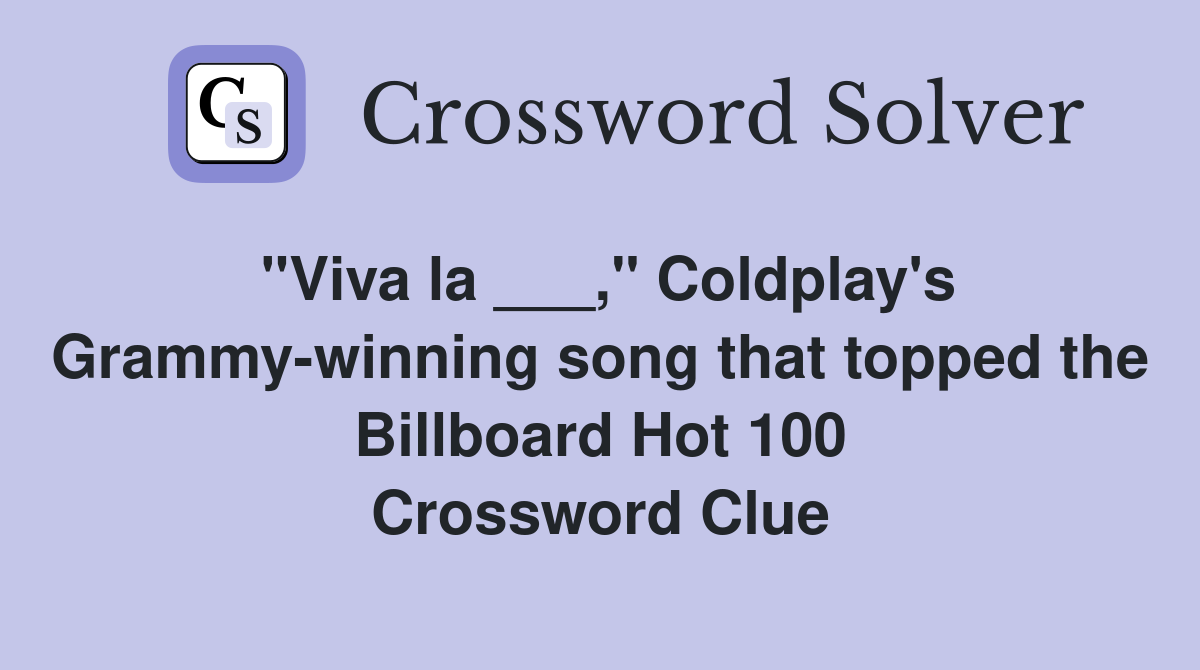 "Viva la ___," Coldplay's Grammywinning song that topped the Billboard
